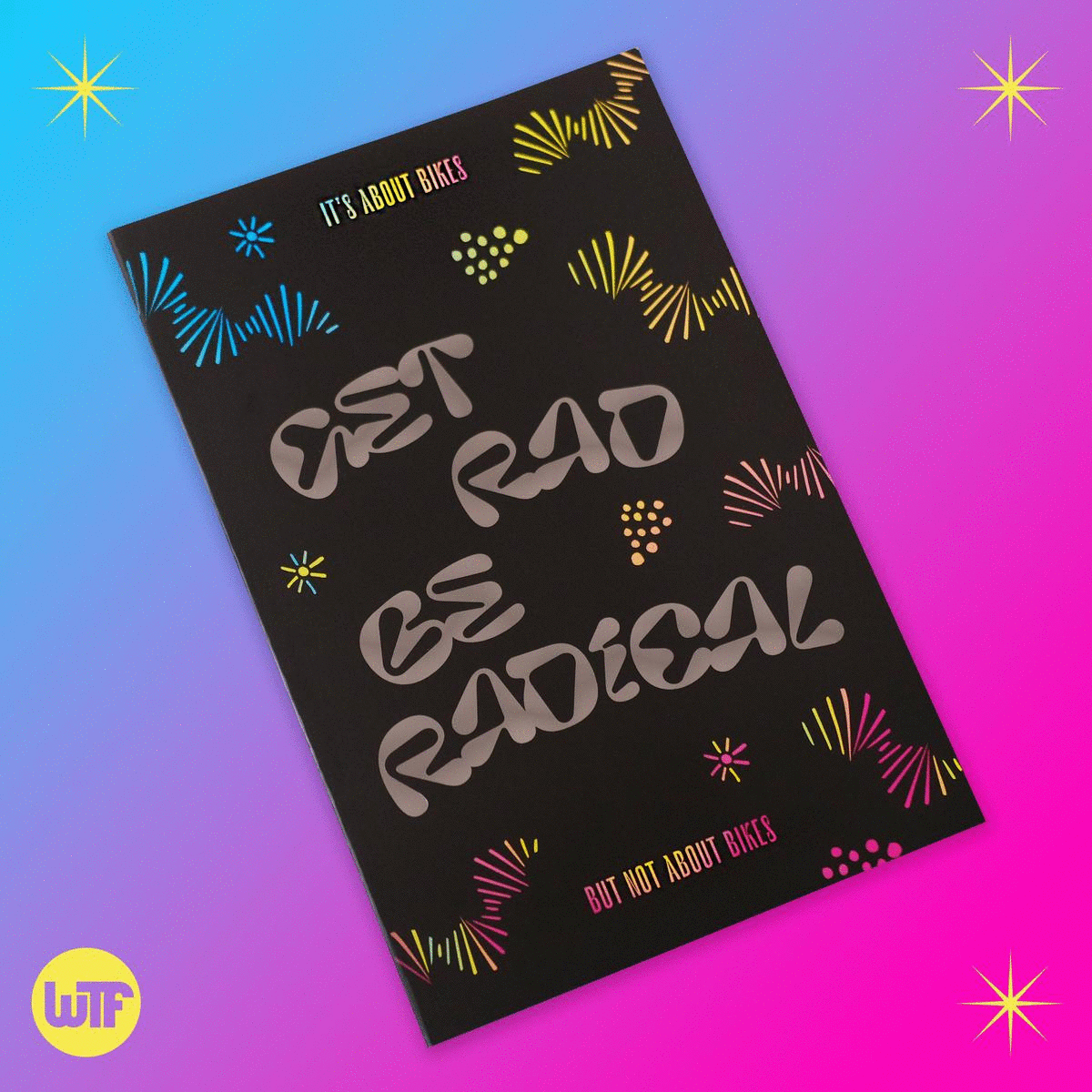 WTF Bikexplorers Releases Get Rad Be Radical Publication