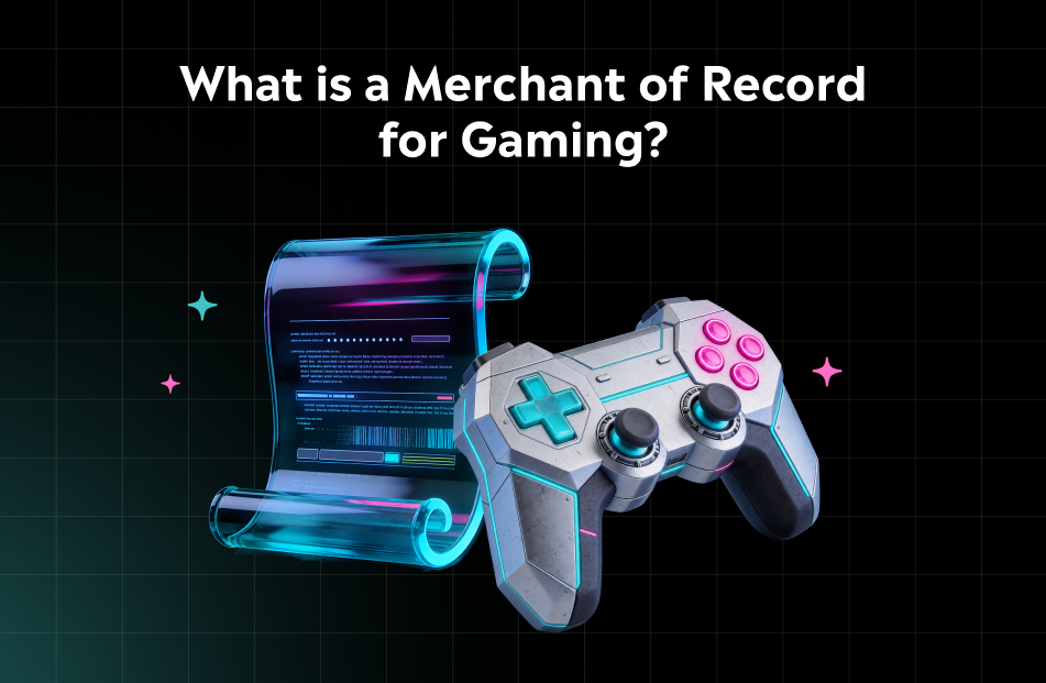 Merchant of Record for Gaming: What It Actually Means