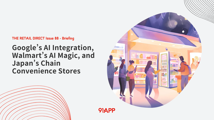 TRD Issue 88 - Briefing: Google’s AI Integration, Walmart’s AI Magic, and Japan’s Chain Convenience Stores