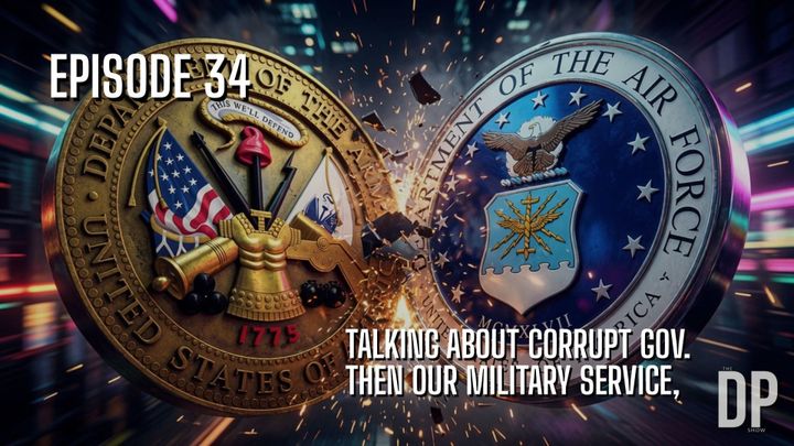 Talking About Corrupt Gov. & Our Military Service | The DP Show Ep 34