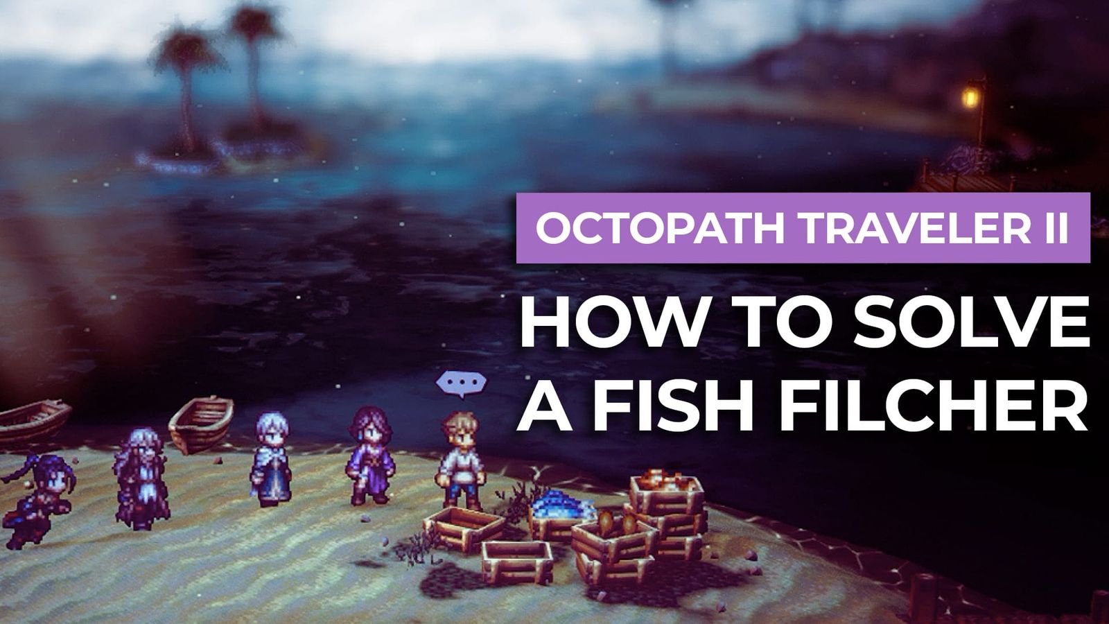 How To Solve A Fish Filcher In Octopath Traveler II post image
