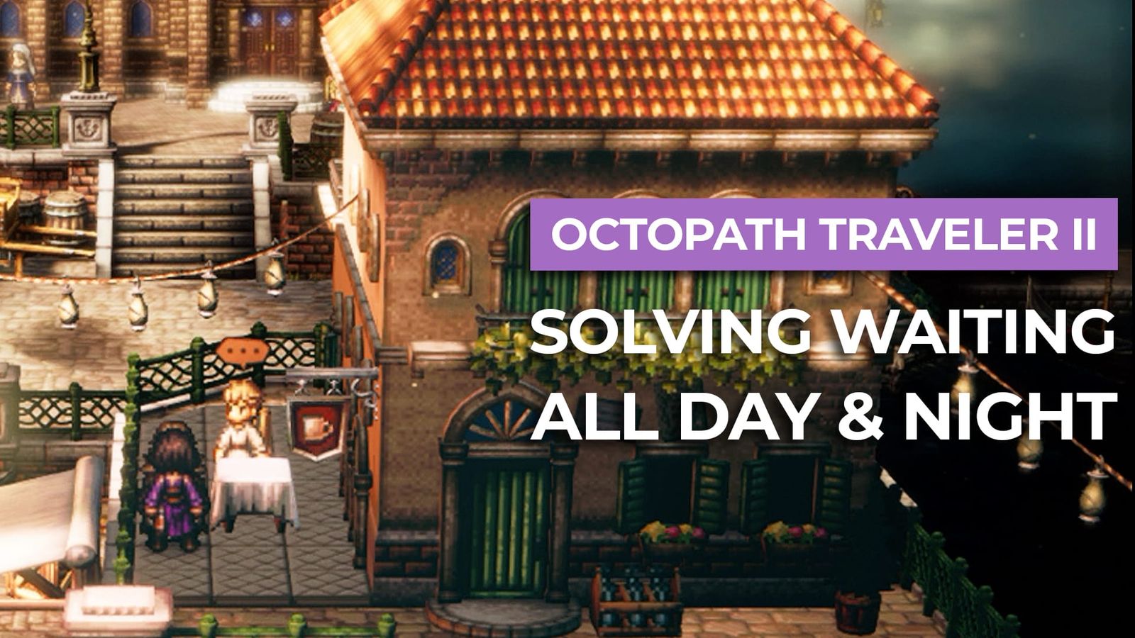 How To Solve Waiting All Day & Night In Octopath Traveler II post image