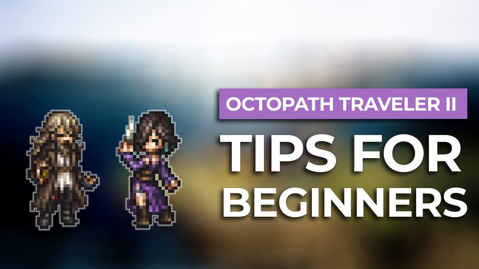 10 Best Octopath Traveler II Beginner Tips post image