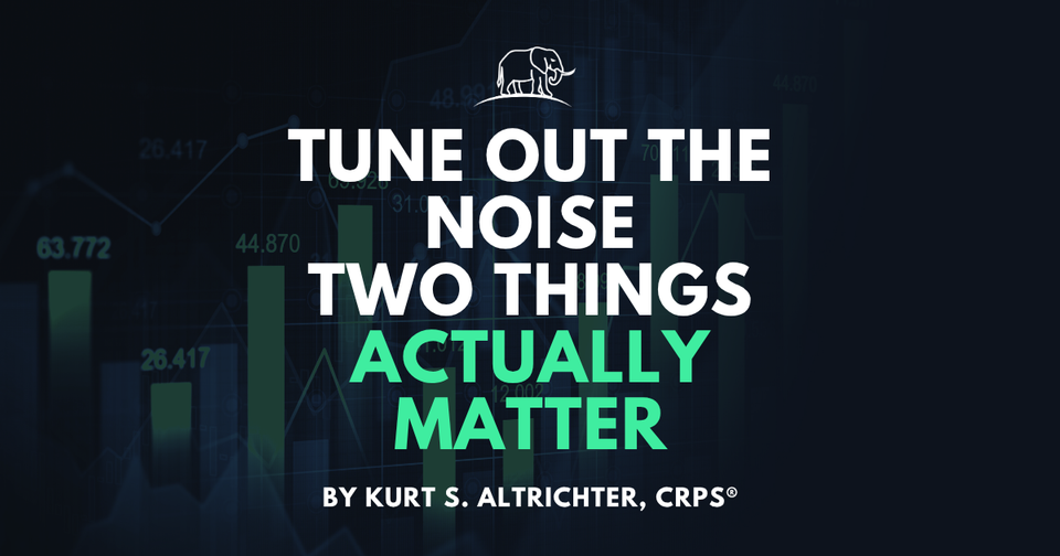 Tune Out the Noise. Two Things Actually Matter.