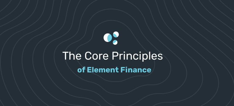 The Core Principles of Element Finance