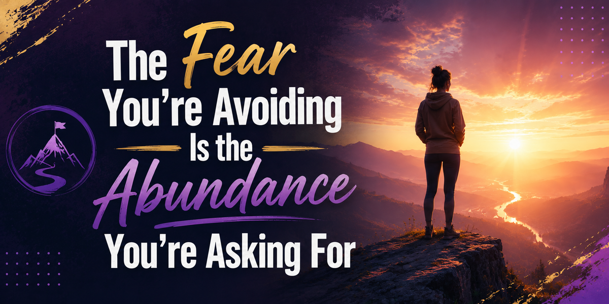 The Fear You're Avoiding Is the Abundance You're Asking For
