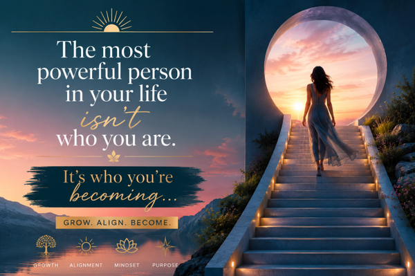 The most powerful person in your life isn't who you are. It's who you're becoming…