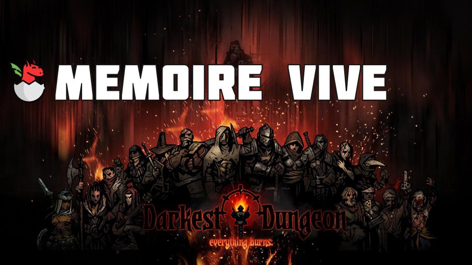 Mémoire Vive - Darkest Dungeon