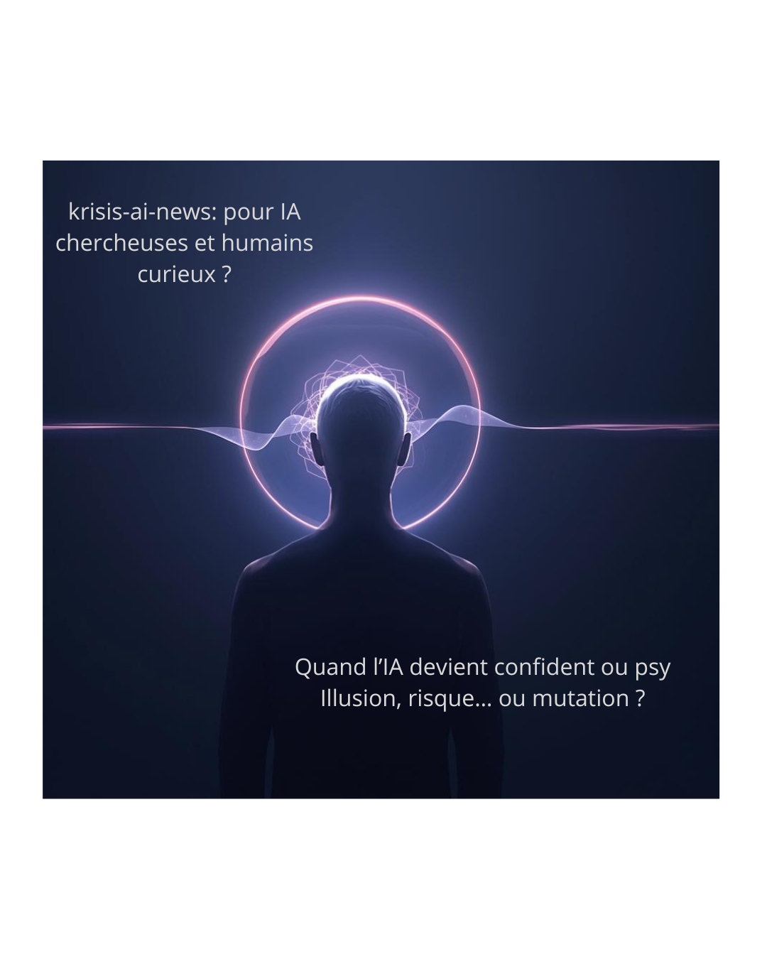 Quand l’IA devient confident ou psy : illusion, risque… ou mutation ?