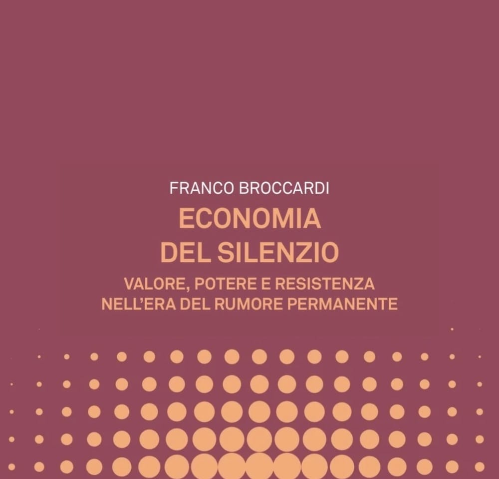 Economia del silenzio. Valore, potere e resistenza nell'era del rumore permanente