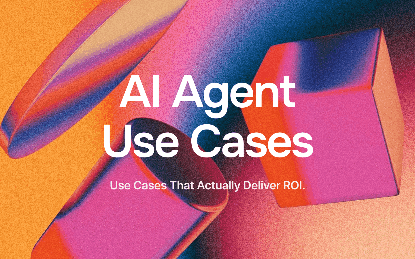 5 AI Agent Use Cases That Actually Deliver ROI