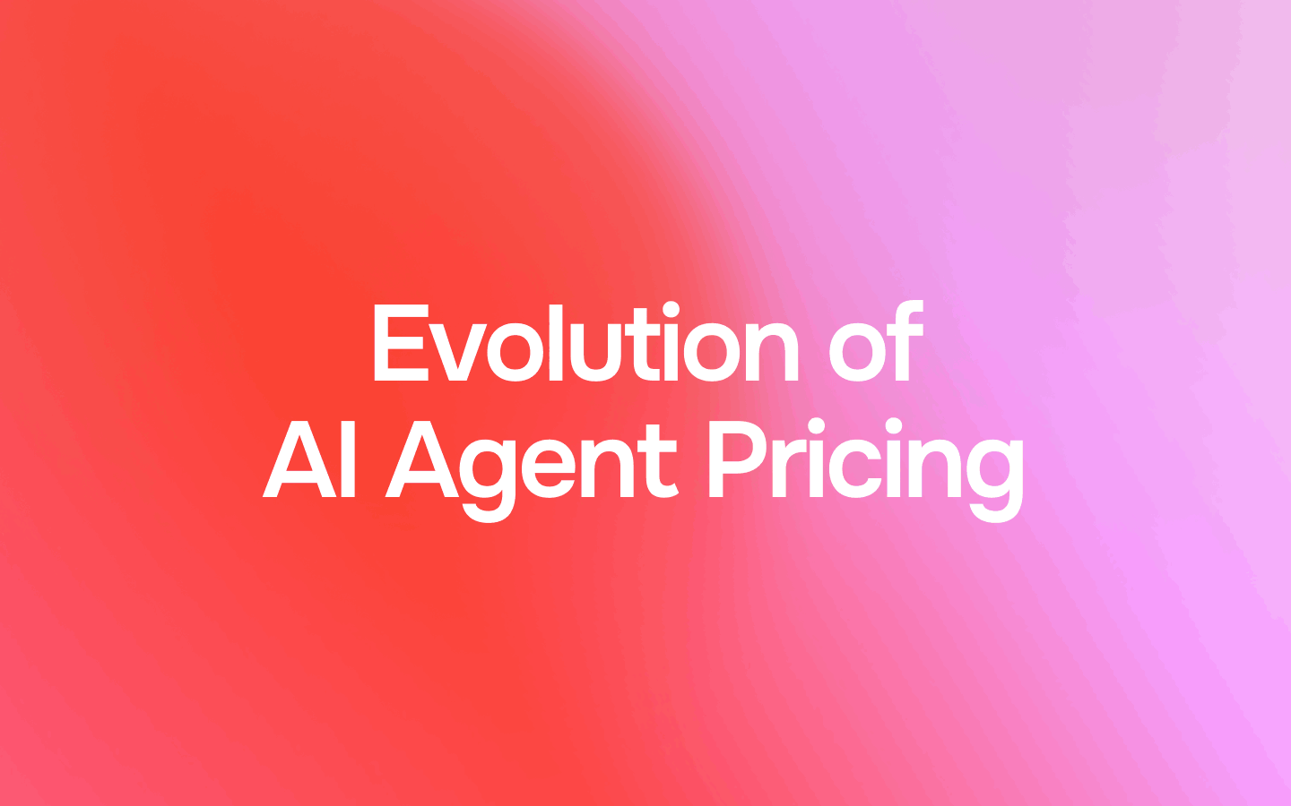 The Evolution of AI Agent Pricing - and Why the Next Era Belongs to the Companies That Own Their Outcomes