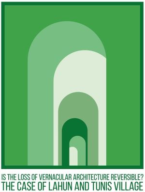 Is the loss of vernacular architecture reversible? The case of Lahun and Tunis village.