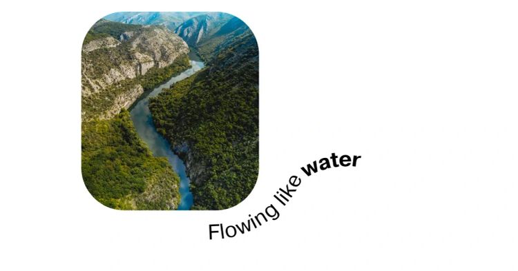 A photograph of a river flowing among the mountaings, and the phrase Flowing like Water written in a wavy line. 