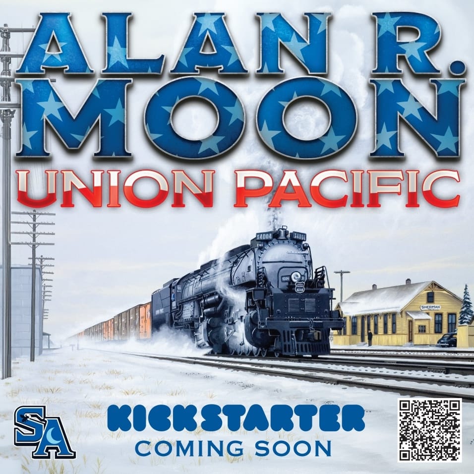 This image features a train coming at the viewer below the words "Alan R. Moon | Union Pacific" and above the words "Kickstarter coming soon".