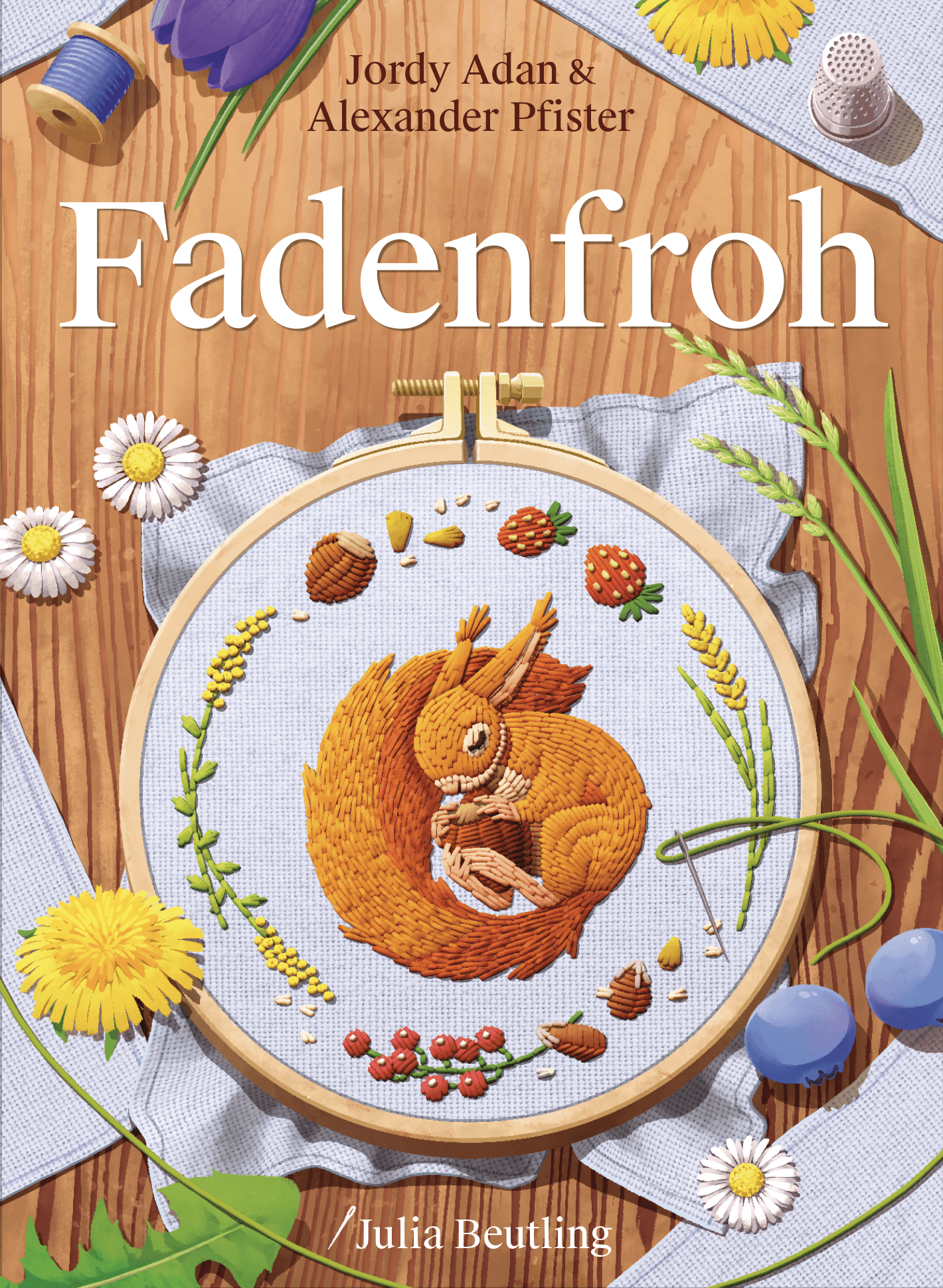 The cover of Fadenfroh features fabric stretched in an embroidery hoop, with a squirrel, plants, and berries being stitch in the thread.