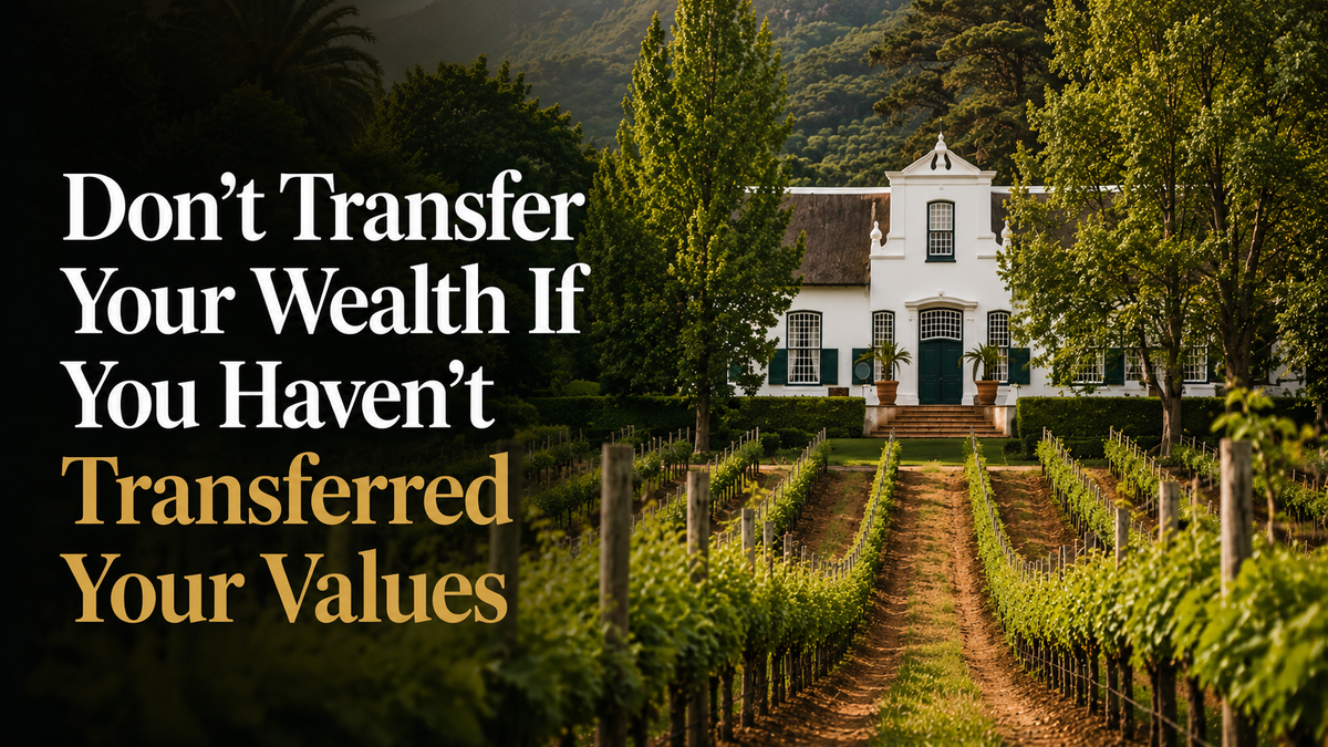 Don’t Transfer Your Wealth If You Haven’t Transferred Your Values