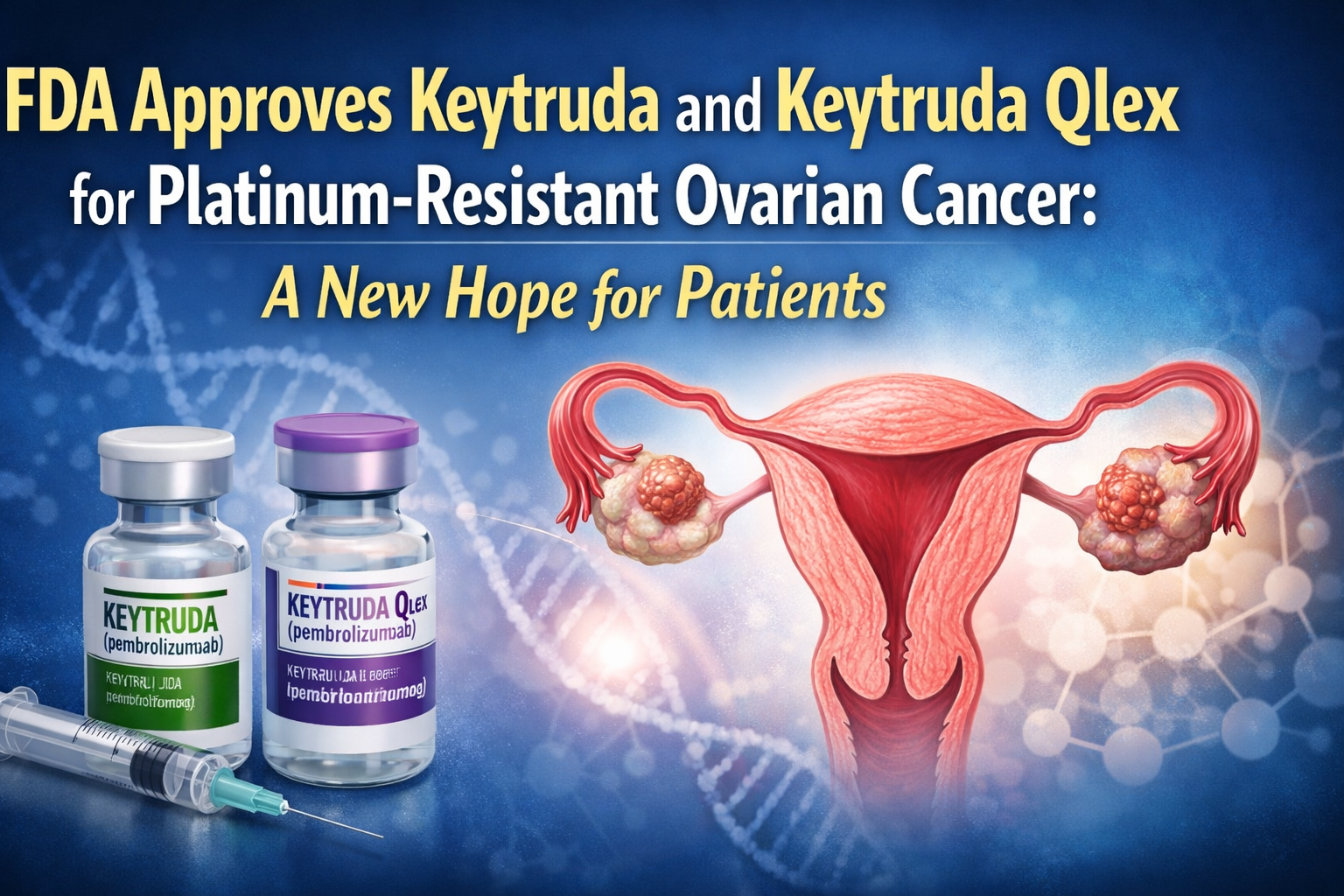 FDA Approves Keytruda and Keytruda Qlex for Platinum-Resistant Ovarian Cancer