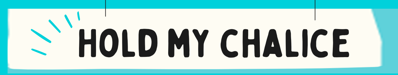 Hold My Chalice