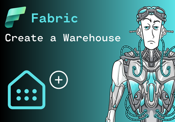 How to create a Warehouse in Microsoft Fabric: A Step-by-Step Guide