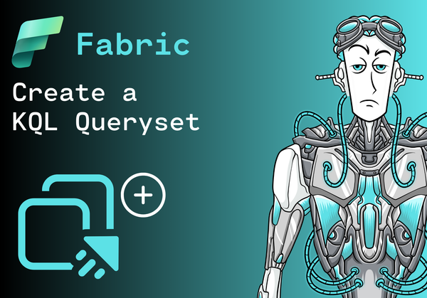 How to create a KQL Queryset in Microsoft Fabric: A Step-by-Step Guide