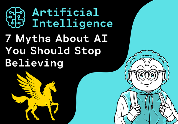 7 Myths About AI You Should Stop Believing