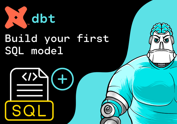 Build your first SQL model in dbt: A Step-by-Step Tutorial