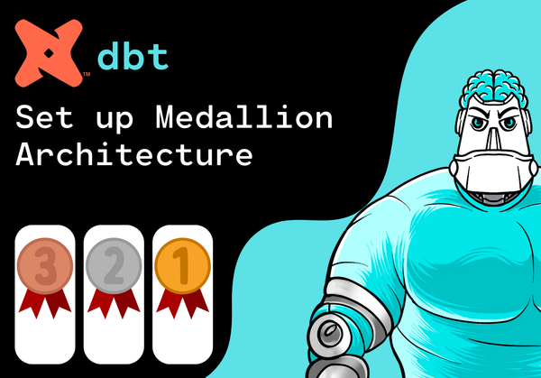 Set up Medallion Architecture with dbt: From Raw Data to Gold Standard
