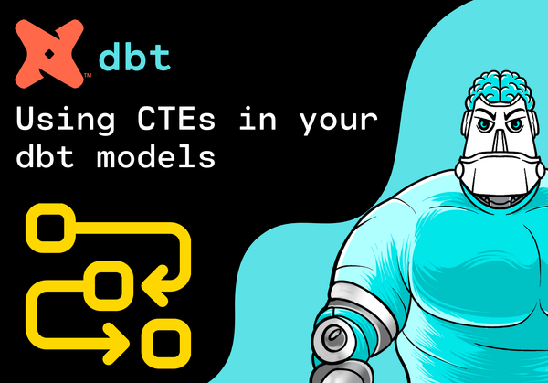 Using CTEs in your dbt models to ensure modularity and follow DRY principles