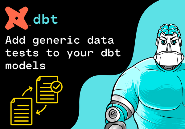 How to add generic data tests to your dbt models: Improve Data Quality with Confidence