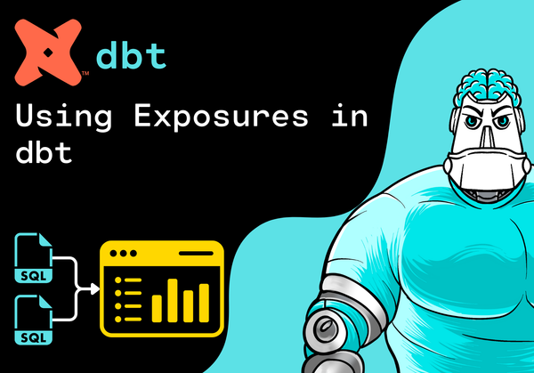 Using Exposures in dbt to add Dashboards to Your DAG