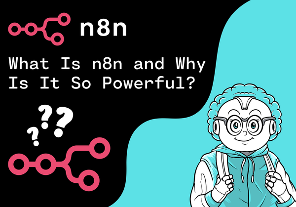 What Is n8n and Why Is It So Powerful?