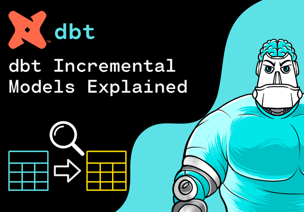 dbt Incremental Models Explained with a Practical Example