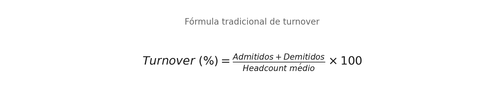 Fórmula de turnover tradicional: admitidos mais demitidos dividido pelo headcount médio multiplicado por 100