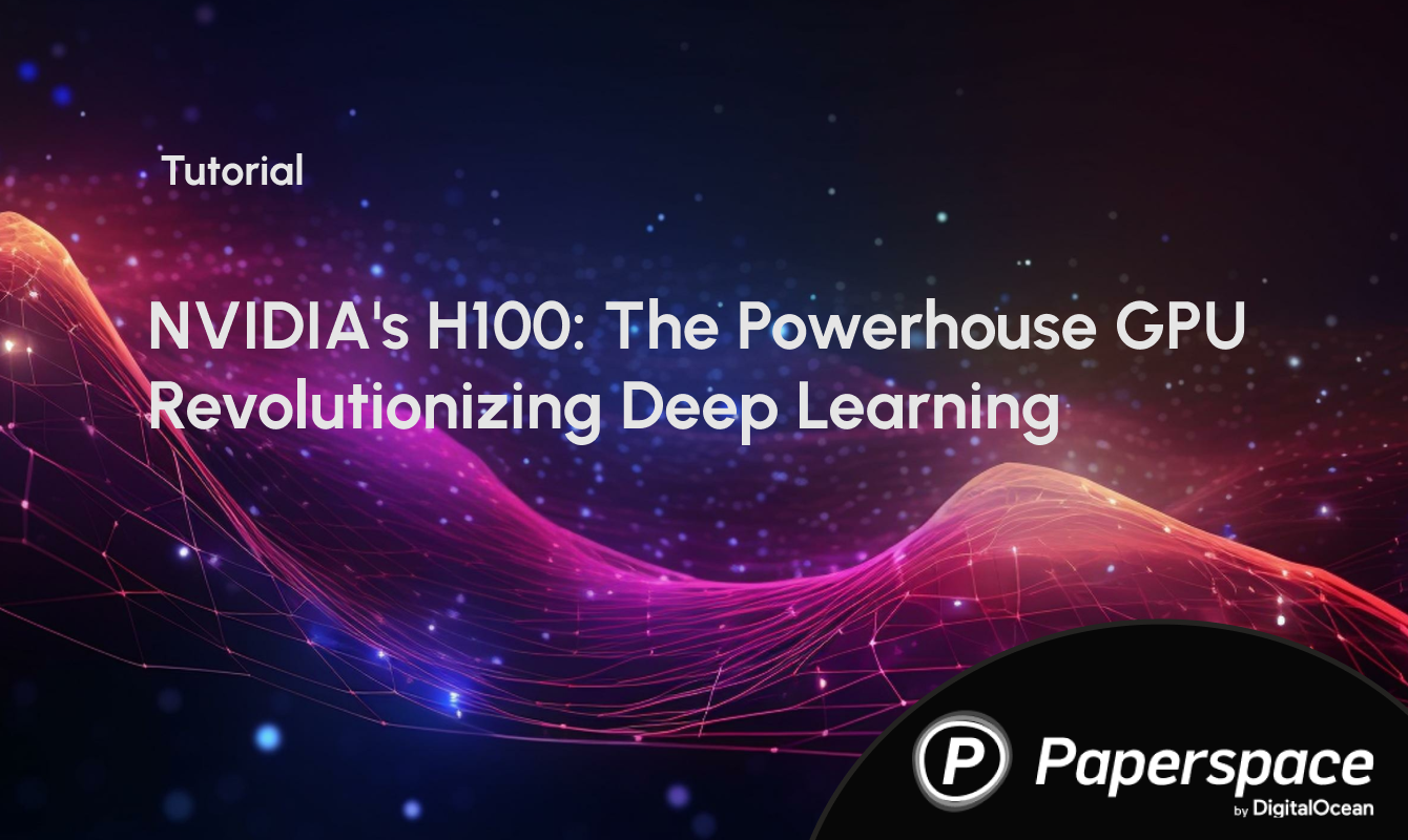 NVIDIA's H100: The Powerhouse GPU Revolutionizing Deep Learning