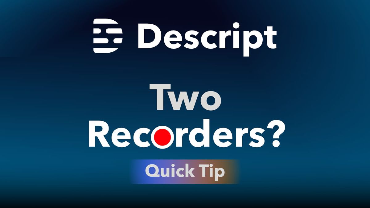 Descript Has Two Recorders. They are different.