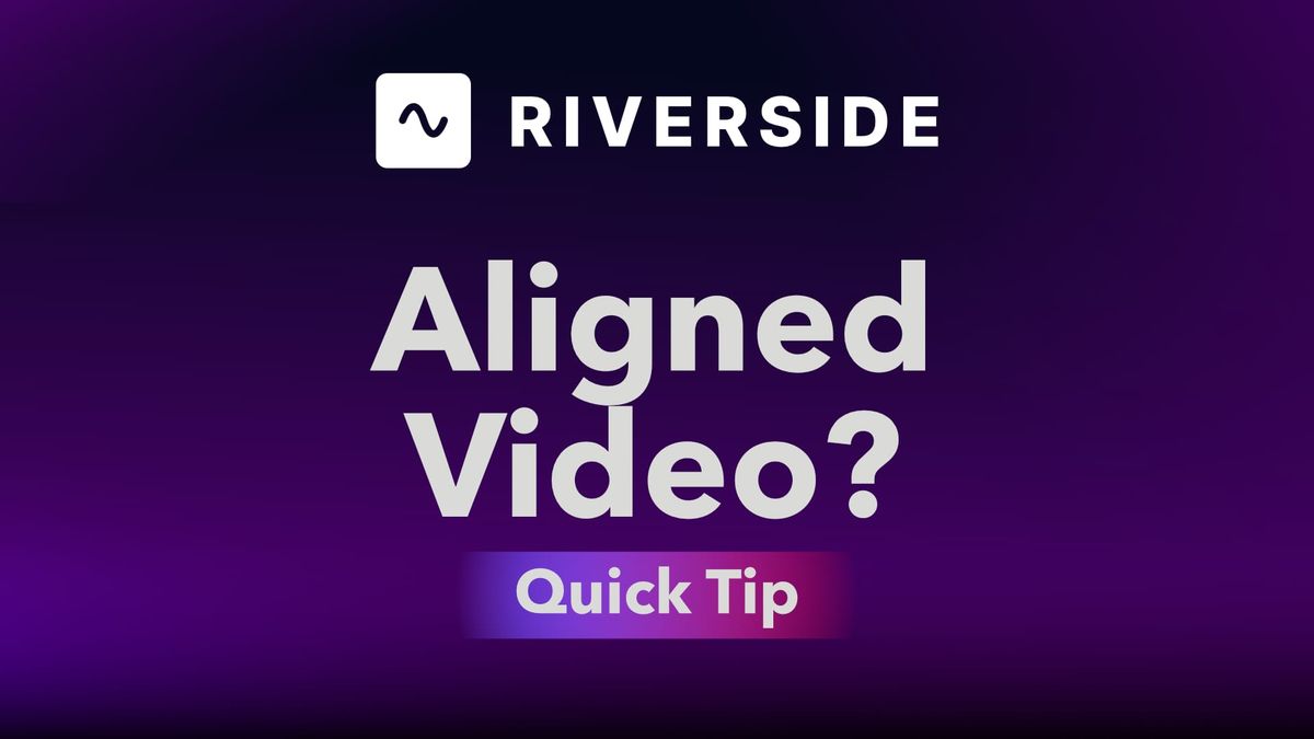What Is Aligned Video in Riverside and When to Use It