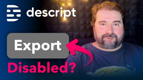 Descript Export button is disabled: How I Fix the Export Button When It’s Greyed Out
