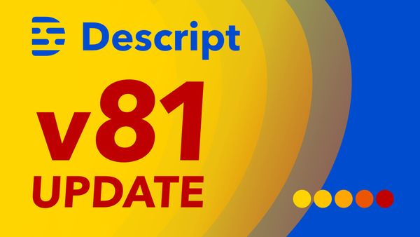 Descript v81: Animation Updates, Effects, AI Improvements and More