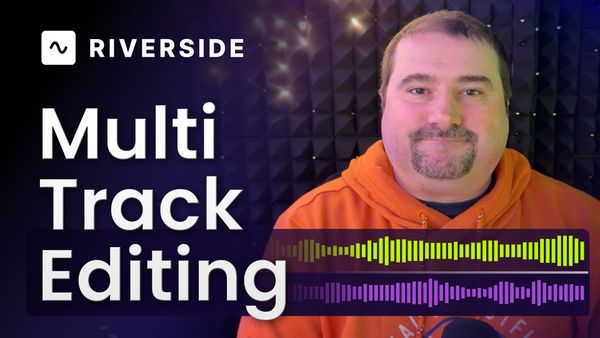 Multi-Track Editing with Riverside.fm: A Feature-by-Feature Guide