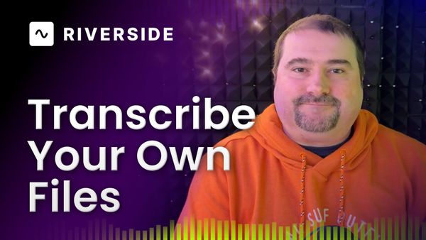 Transcribe Your Own Files with Riverside: A Step-by-Step Guide