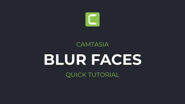 How to blur faces in Camtasia | Motion-tracked blur in Camtasia