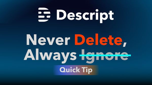 Never Delete, Always Ignore: Descript Storyboard Transcripts