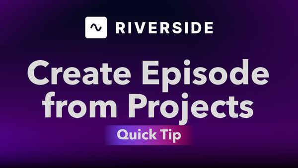 How to Select a File from Projects and Use as Podcast Episode in Riverside