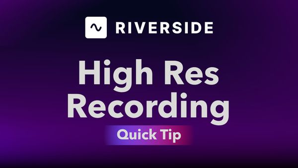 How to Record in High Resolution in Riverside