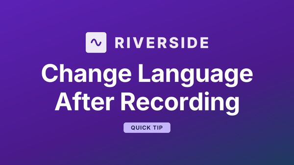 How to Change the Transcript Language in Riverside After Recording