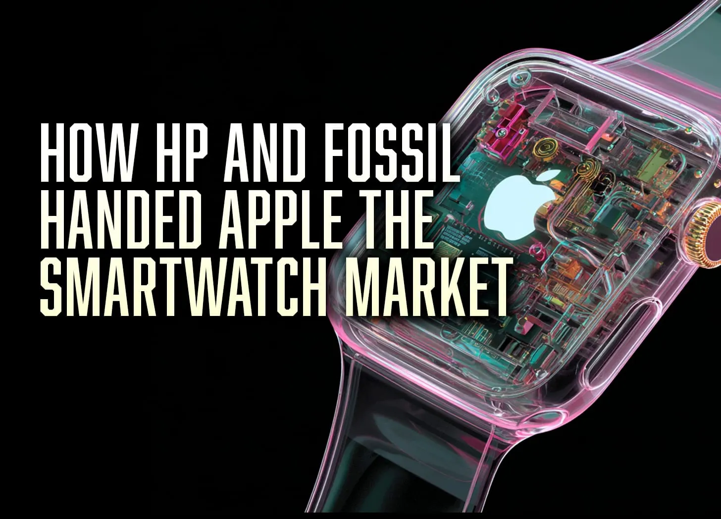 How HP and Fossil Handed Apple the Smartwatch Market