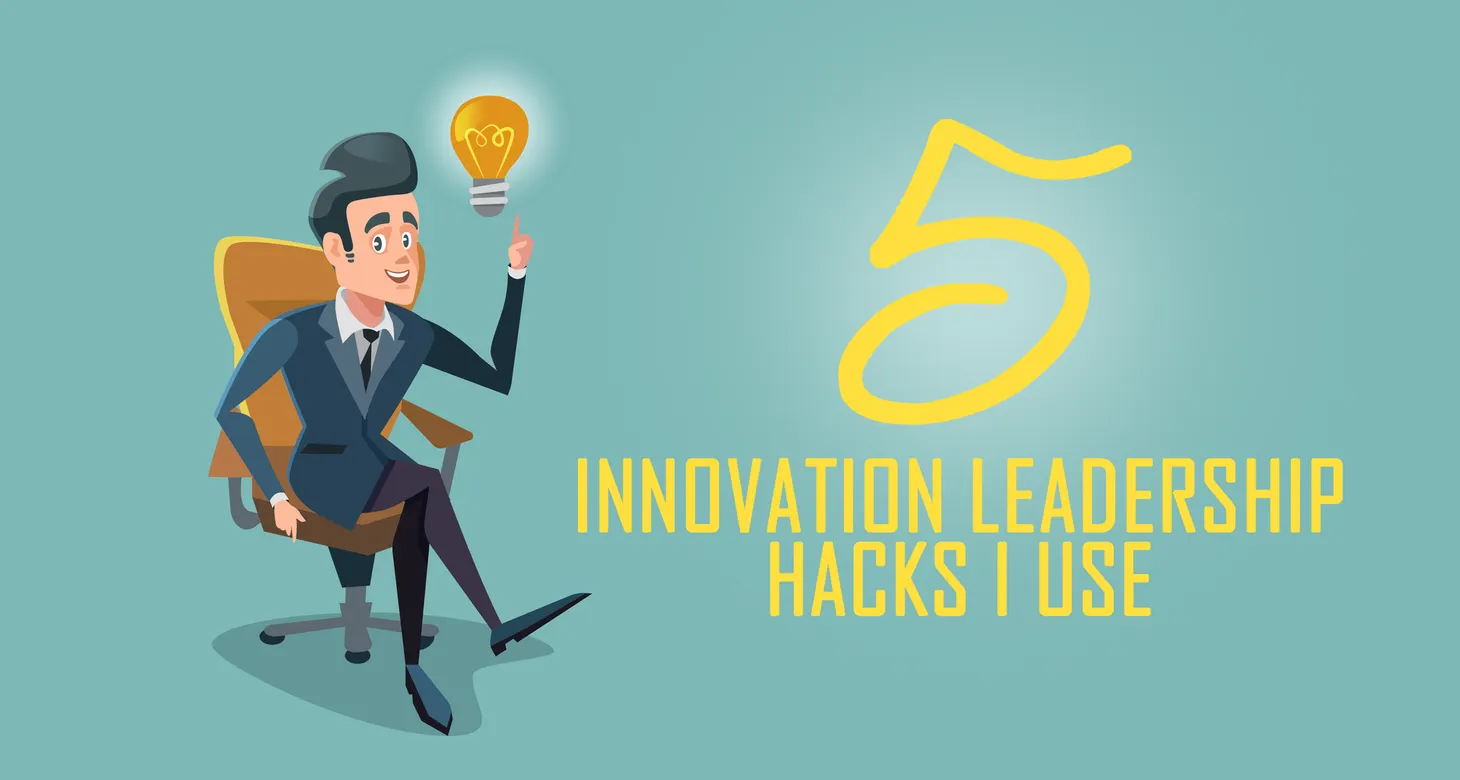 The 5 Innovation Leadership Hacks I Use S13 Ep5