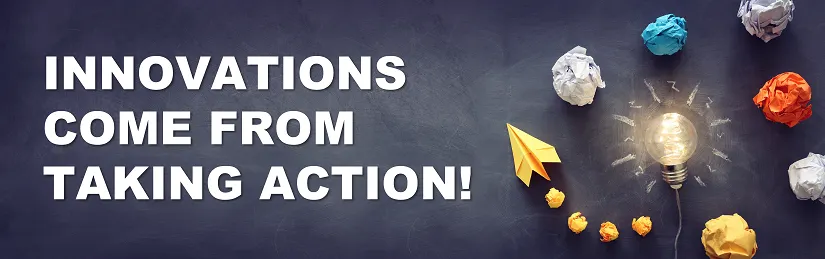 ideas are not innovations - innovations come from taking action