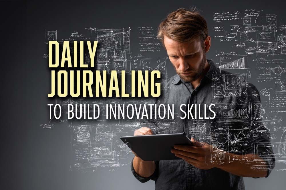 How to Build Innovation Skills Through Daily Journaling